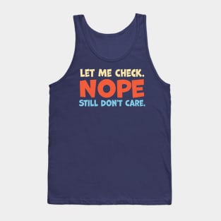 Let Me Check Nope Still Don t Care Tank Top